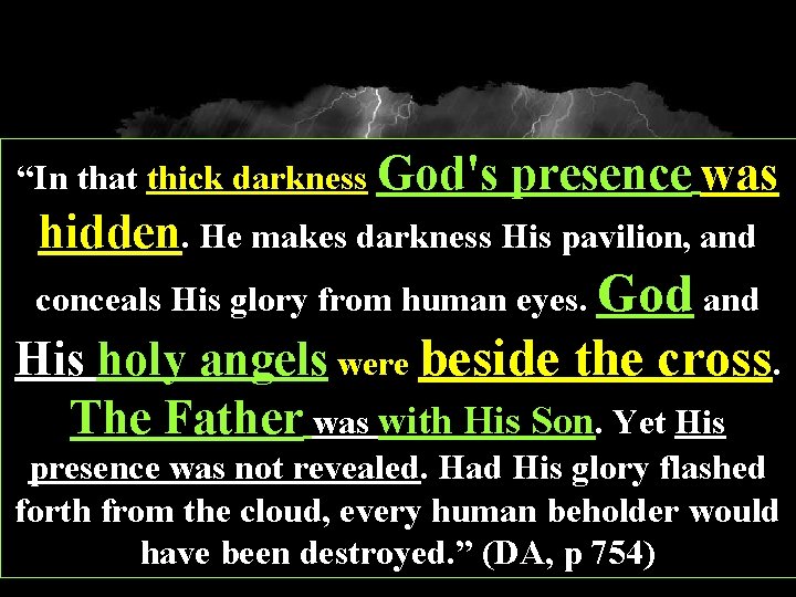 “In that thick darkness God's presence was hidden. He makes darkness His pavilion, and