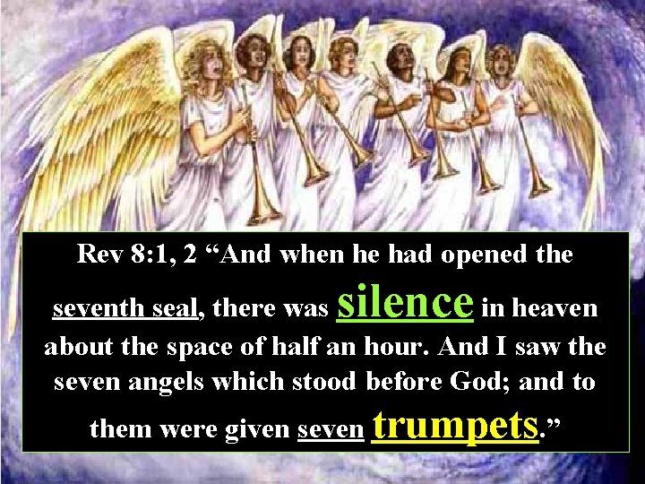 Rev 8: 1, 2 “And when he had opened the silence seventh seal, there