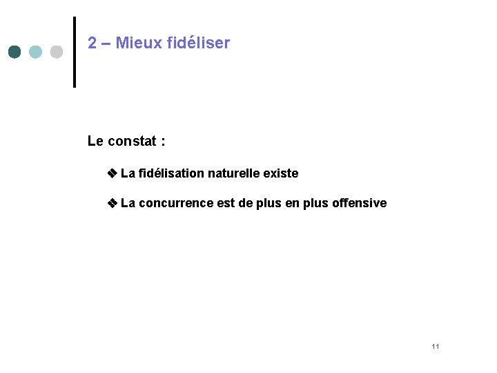 2 – Mieux fidéliser Le constat : La fidélisation naturelle existe La concurrence est