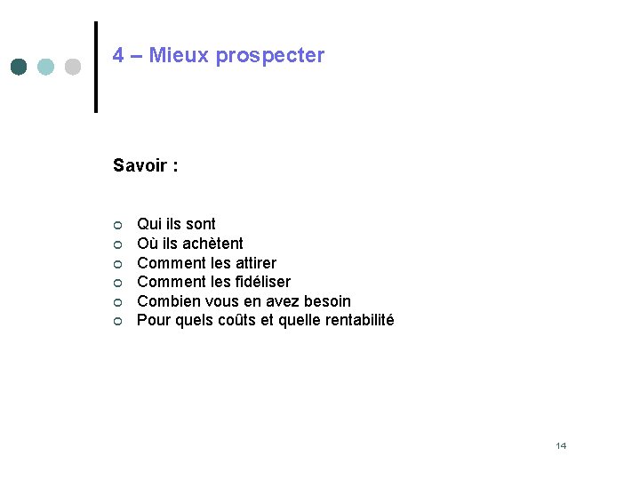 4 – Mieux prospecter Savoir : ¢ ¢ ¢ Qui ils sont Où ils