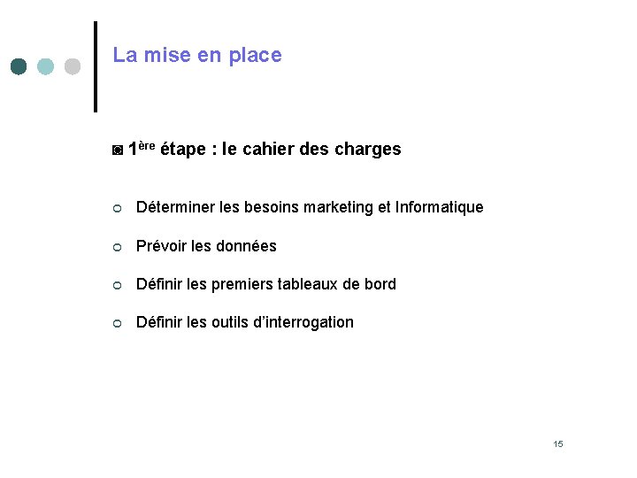 La mise en place ◙ 1ère étape : le cahier des charges ¢ Déterminer