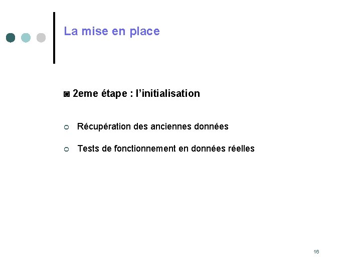 La mise en place ◙ 2 eme étape : l’initialisation ¢ Récupération des anciennes