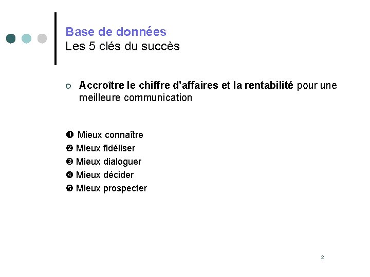 Base de données Les 5 clés du succès ¢ Accroître le chiffre d’affaires et