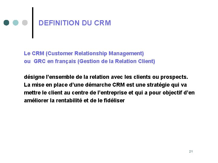 DEFINITION DU CRM Le CRM (Customer Relationship Management) ou GRC en français (Gestion de