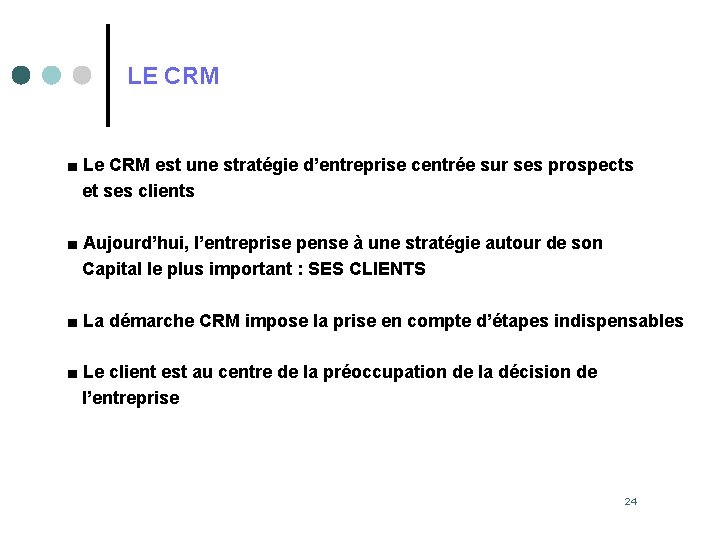 LE CRM ■ Le CRM est une stratégie d’entreprise centrée sur ses prospects et