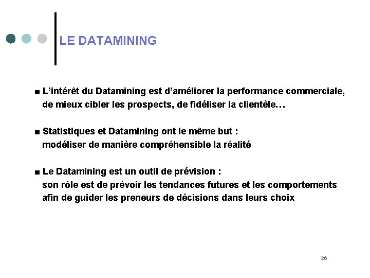 LE DATAMINING ■ L’intérêt du Datamining est d’améliorer la performance commerciale, de mieux cibler