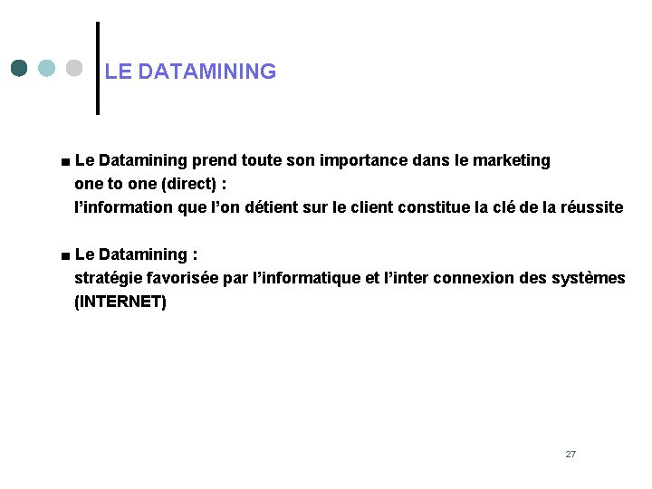 LE DATAMINING ■ Le Datamining prend toute son importance dans le marketing one to