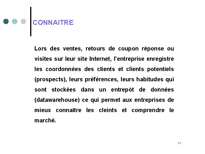 CONNAITRE Lors des ventes, retours de coupon réponse ou visites sur leur site Internet,