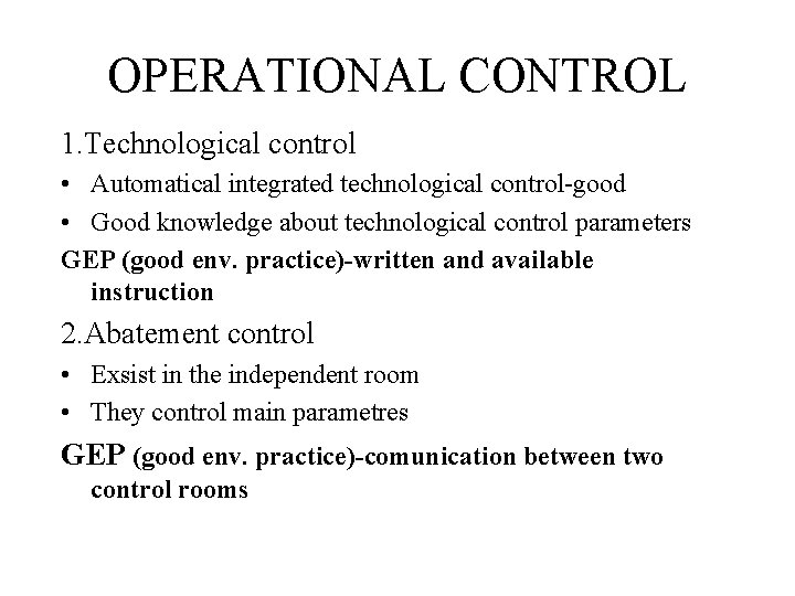 OPERATIONAL CONTROL 1. Technological control • Automatical integrated technological control-good • Good knowledge about