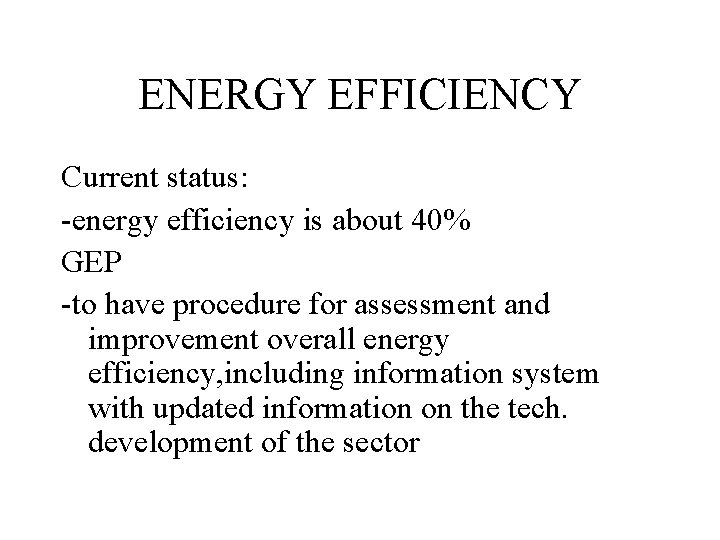 ENERGY EFFICIENCY Current status: -energy efficiency is about 40% GEP -to have procedure for