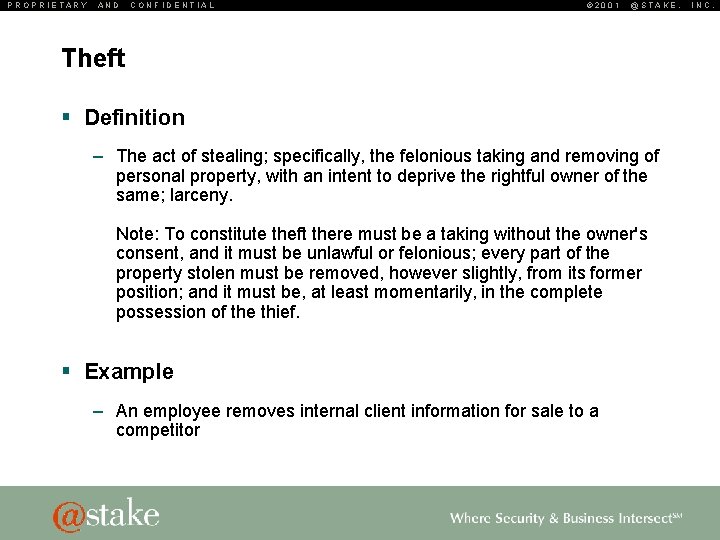 PROPRIETARY AND CONFIDENTIAL © 2001 @STAKE, Theft § Definition – The act of stealing;