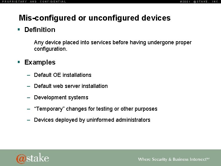 PROPRIETARY AND CONFIDENTIAL © 2001 Mis-configured or unconfigured devices § Definition Any device placed