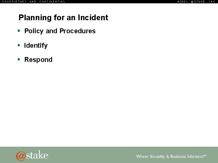 PROPRIETARY AND CONFIDENTIAL Planning for an Incident § Policy and Procedures § Identify §