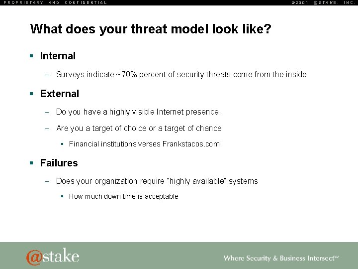 PROPRIETARY AND CONFIDENTIAL © 2001 What does your threat model look like? § Internal
