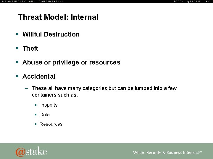 PROPRIETARY AND CONFIDENTIAL © 2001 Threat Model: Internal § Willful Destruction § Theft §