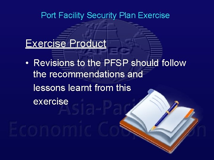 Port Facility Security Plan Exercise Product • Revisions to the PFSP should follow the