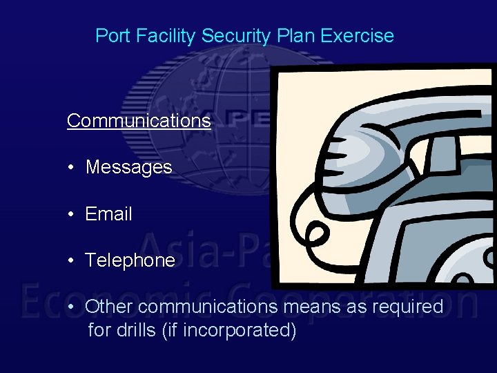 Port Facility Security Plan Exercise Communications • Messages • Email • Telephone • Other