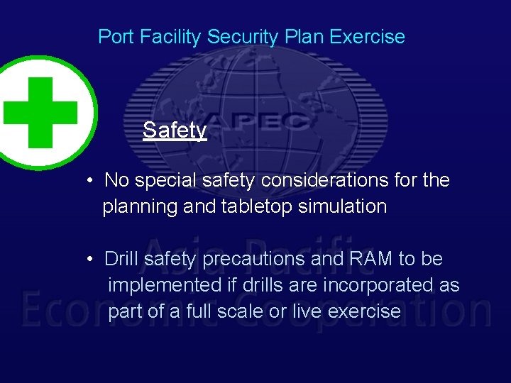 Port Facility Security Plan Exercise Safety • No special safety considerations for the planning