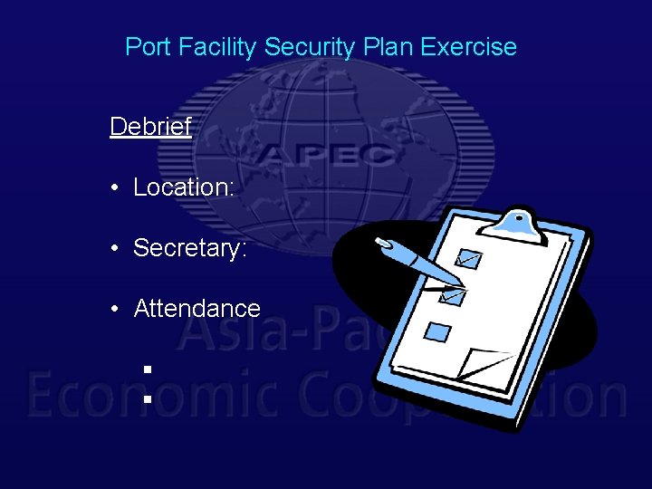 Port Facility Security Plan Exercise Debrief • Location: • Secretary: • Attendance § §