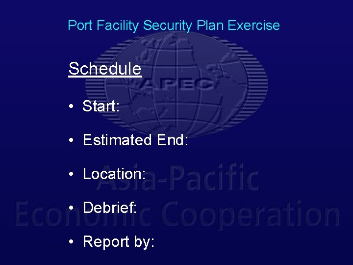 Port Facility Security Plan Exercise Schedule • Start: • Estimated End: • Location: •