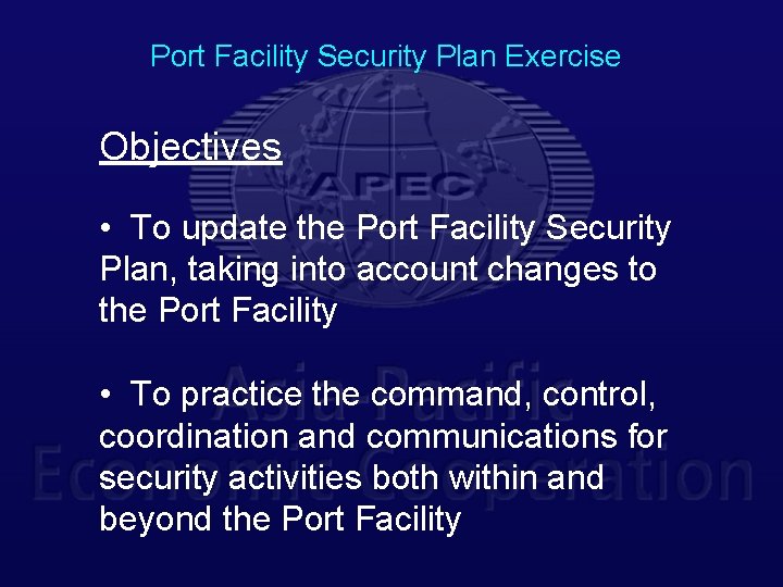 Port Facility Security Plan Exercise Objectives • To update the Port Facility Security Plan,