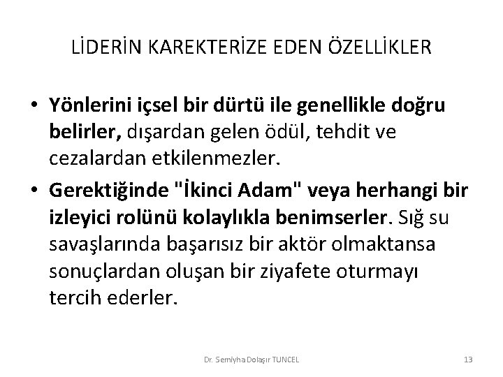 LİDERİN KAREKTERİZE EDEN ÖZELLİKLER • Yönlerini içsel bir dürtü ile genellikle doğru belirler, dışardan