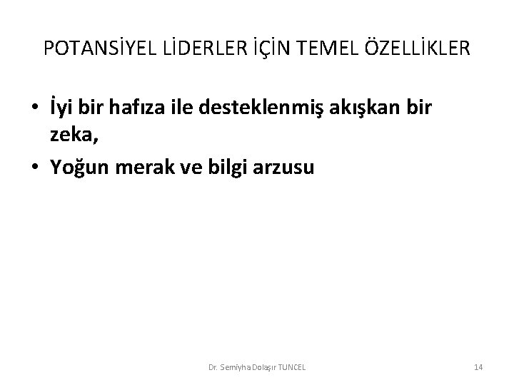 POTANSİYEL LİDERLER İÇİN TEMEL ÖZELLİKLER • İyi bir hafıza ile desteklenmiş akışkan bir zeka,