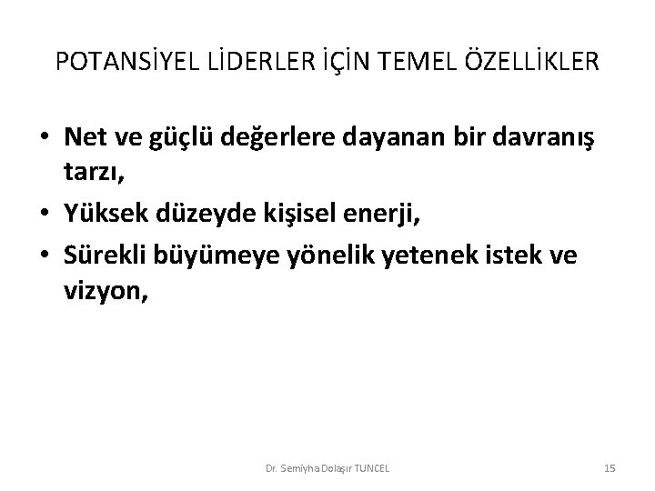 POTANSİYEL LİDERLER İÇİN TEMEL ÖZELLİKLER • Net ve güçlü değerlere dayanan bir davranış tarzı,