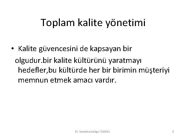 Toplam kalite yönetimi • Kalite güvencesini de kapsayan bir olgudur. bir kalite kültürünü yaratmayı