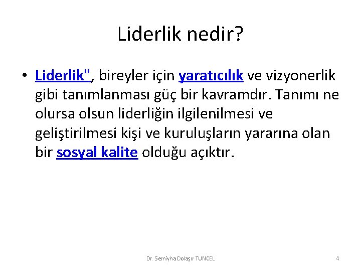 Liderlik nedir? • Liderlik", bireyler için yaratıcılık ve vizyonerlik gibi tanımlanması güç bir kavramdır.