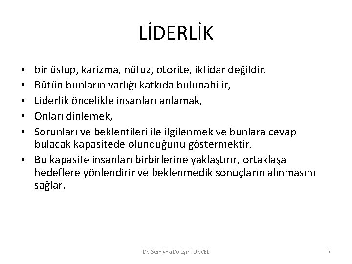 LİDERLİK bir üslup, karizma, nüfuz, otorite, iktidar değildir. Bütün bunların varlığı katkıda bulunabilir, Liderlik