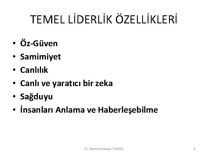 TEMEL LİDERLİK ÖZELLİKLERİ • • • Öz-Güven Samimiyet Canlılık Canlı ve yaratıcı bir zeka