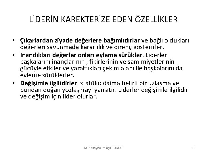 LİDERİN KAREKTERİZE EDEN ÖZELLİKLER • Çıkarlardan ziyade değerlere bağımlıdırlar ve bağlı oldukları değerleri savunmada
