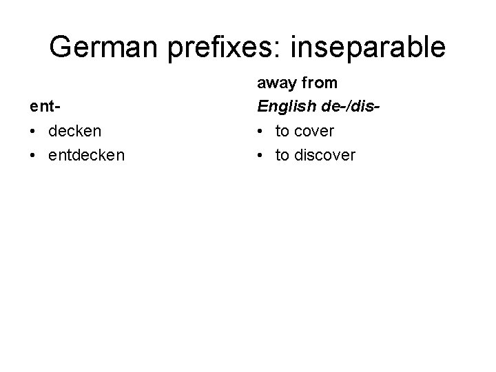 German prefixes: inseparable ent- away from English de-/dis- • decken • entdecken • to