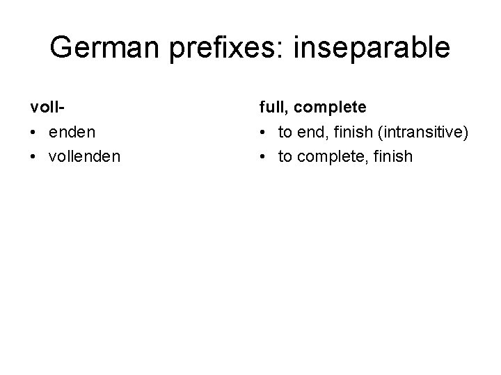 German prefixes: inseparable voll- full, complete • enden • vollenden • to end, finish