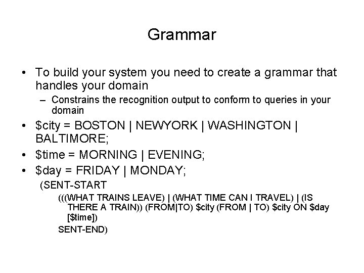 Grammar • To build your system you need to create a grammar that handles