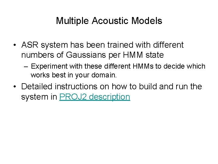 Multiple Acoustic Models • ASR system has been trained with different numbers of Gaussians
