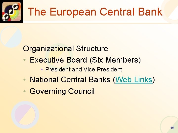 The European Central Bank Organizational Structure • Executive Board (Six Members) • President and