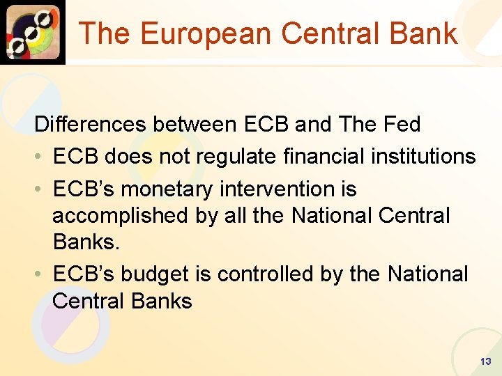 The European Central Bank Differences between ECB and The Fed • ECB does not