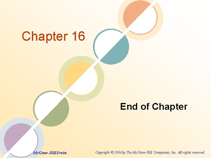 Chapter 16 End of Chapter Mc. Graw-Hill/Irwin Copyright © 2006 by The Mc. Graw-Hill
