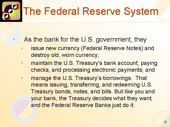 The Federal Reserve System • As the bank for the U. S. government, they
