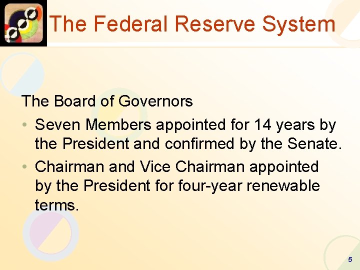 The Federal Reserve System The Board of Governors • Seven Members appointed for 14