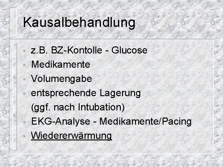 Kausalbehandlung § § § z. B. BZ-Kontolle - Glucose Medikamente Volumengabe entsprechende Lagerung (ggf.