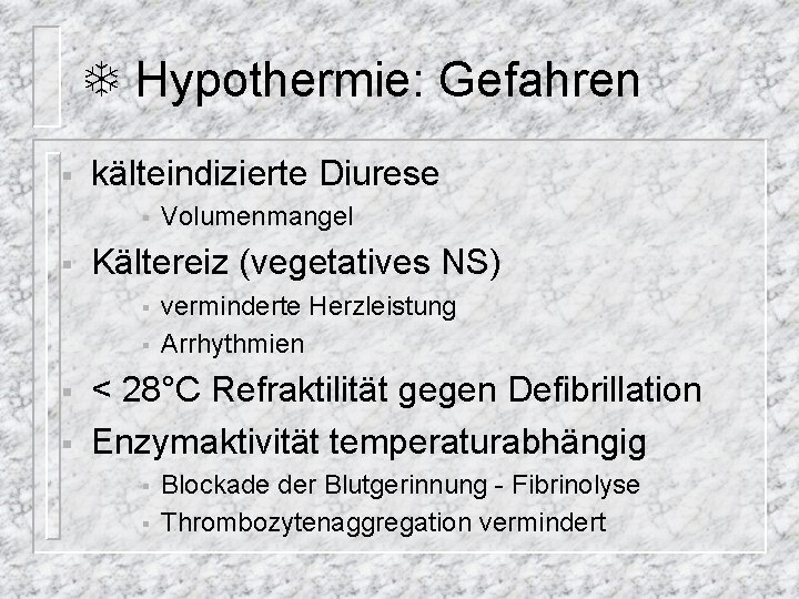 T Hypothermie: Gefahren § kälteindizierte Diurese § § Kältereiz (vegetatives NS) § § Volumenmangel