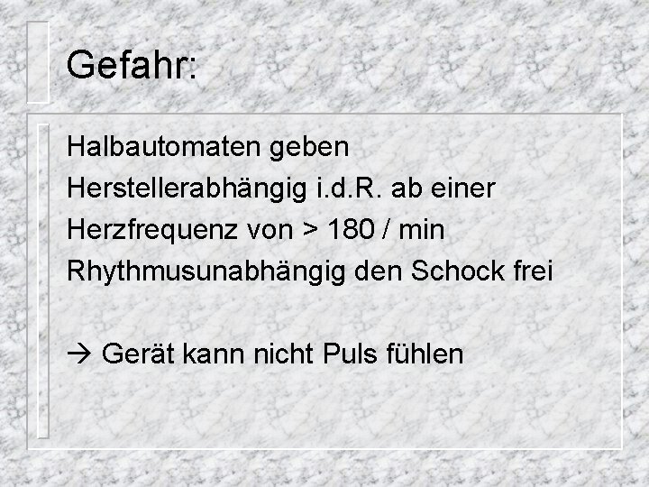 Gefahr: Halbautomaten geben Herstellerabhängig i. d. R. ab einer Herzfrequenz von > 180 /