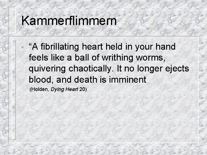 Kammerflimmern § “A fibrillating heart held in your hand feels like a ball of