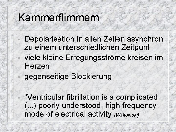 Kammerflimmern § § Depolarisation in allen Zellen asynchron zu einem unterschiedlichen Zeitpunt viele kleine