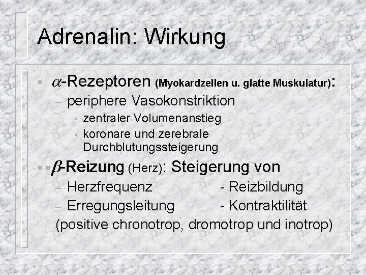 Adrenalin: Wirkung § -Rezeptoren (Myokardzellen u. glatte Muskulatur): – periphere Vasokonstriktion § § zentraler