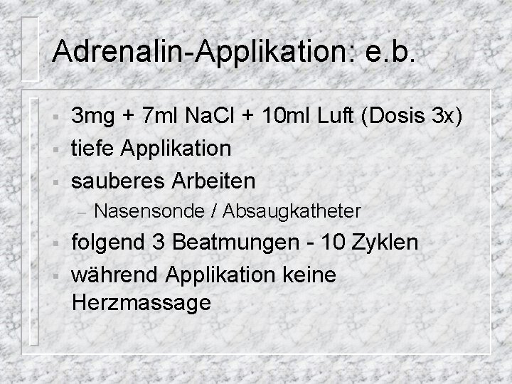 Adrenalin-Applikation: e. b. § § § 3 mg + 7 ml Na. Cl +