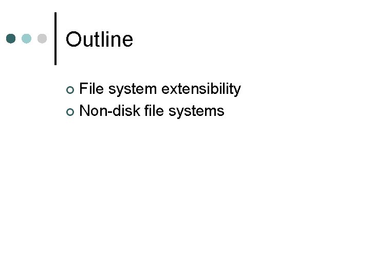 Outline File system extensibility ¢ Non-disk file systems ¢ 